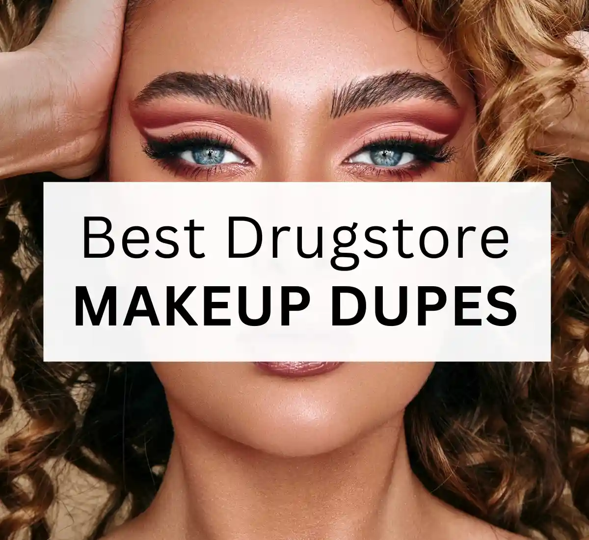 Best drugstore makeup dupes 2023