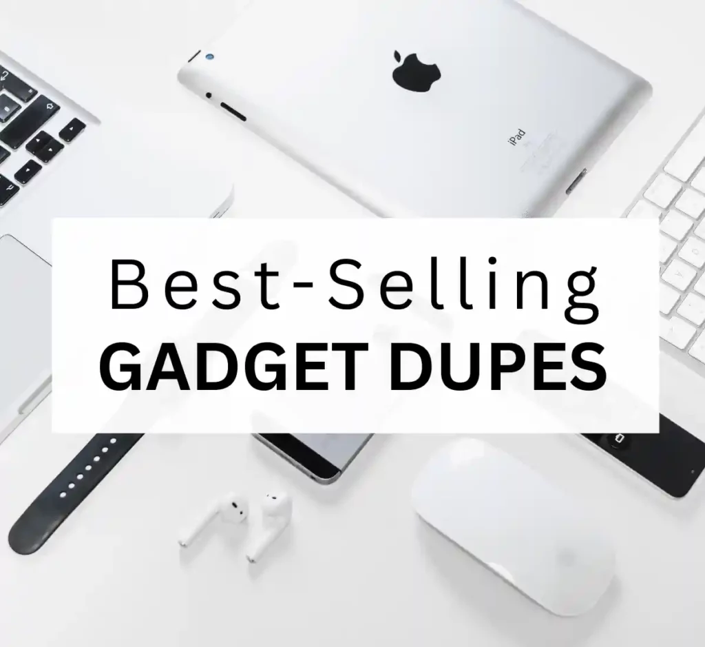 Best selling gadgets dupes